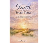 FAITH FOR TOUGH TIMES: 90 Daily Reflections for Building Faith, Finding Strength, and Embracing Hope