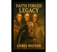 Faith Forged Legacy: How God Shaped a Nation
