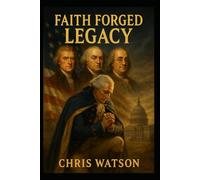 Faith Forged Legacy: How God Shaped a Nation