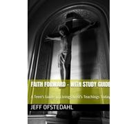 Faith Forward: A Teen's Guide to Living Christ's Teachings Today