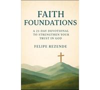 Faith Foundations:: A 21-Day Devotional to Strengthen Your Trust in God