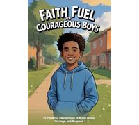Faith Fuel for Courageous Boys: 15 Powerful Devotionals to Build Godly Courage and Purpose