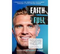Faith Full: 7 Principles For Embracing Fulfillment Through A Faith-Driven Career