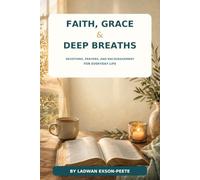 Faith, Grace & Deep Breaths: Devotions, Prayers, and Encouragement for Everyday Life