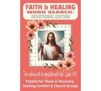 FAITH & HEALING WORD SEARCH: DEVOTIONAL EDITION: 50+ Uplifting Puzzles to Restore Peace, Strength & Trust in God | 6x9 Inches, 110 Pages | Perfect for Quiet Reflection, Recovery & Prayer