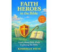 Faith Heroes in the Bible: Learn About Faith While Exploring the Bible