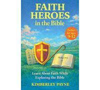 Faith Heroes in the Bible: Learn About Faith While Exploring the Bible