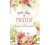 Faith Hope & Prayer an Inspirational Christian Notebook: Ruled Journal with Scripture Verses for Prayer, Notes, and Spiritual Growth, Cover Fantasy 2