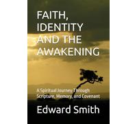 FAITH, IDENTITY AND THE AWAKENING: A Spiritual Journey Through Scripture, Memory, and Covenant