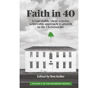 Faith In 40: A repeatable, clear, concise, achievable approach to growth in the Christian life