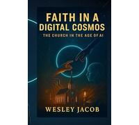 Faith in a Digital Cosmos: The Church in the Age of AI