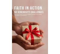 Faith in Action: 50 Generosity Challenges: Practical Ways to Live Generously, Support God’s Work, and Bless Others One Step at a Time