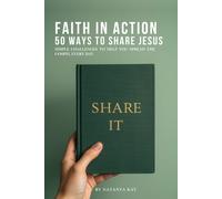 Faith in Action - 50 ways to share Jesus: Simple Challenges to Help You Share Your Faith with Confidence