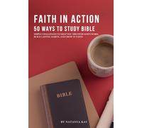 Faith in Action: 50 Ways to Study the Bible: Practical Bible Study Challenges to Build Strong Habits, Understand Scripture, and Grow Closer to God