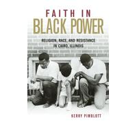 Faith in Black Power: Religion, Race, and Resistance in Cairo, Illinois