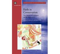 Faith in Conservation: New Approaches to Religions and the Environment