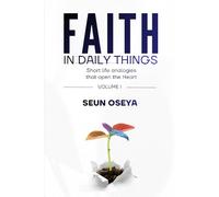 Faith in Daily Things: Short Life Analogies That Open the Heart (Volume I)