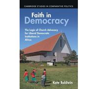 Faith in Democracy: The Logic of Church Advocacy for Liberal Democratic Institutions in Africa