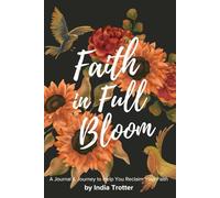 Faith in Full Bloom: A Journal & Journey to Help You Reclaim Your Faith