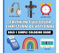 Faith In Full Color Christian Devotional: Bold and Simple Coloring Book: Cute & Easy Bible Verse Inspired Designs For Kids & Adults | Faith & Scriptures