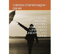 FAITH IN MOTION: TRUSTING GOD WHEN LIFE TAKES UNEXPECTED TURNS