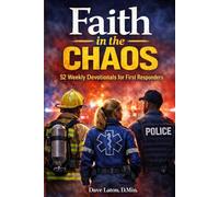 Faith in the Chaos: 52 Weekly Devotionals for First Responders