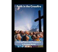 Faith in the Crossfire: Finding Peace and Purpose in a Divided World