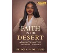 FAITH IN THE DESERT: A JOURNEY THROUGH TRAILS AND DIVINE DELIVERANCE