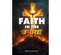Faith In The Fire: A Journey of Deliverance