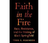 Faith in the Fire: Race, Resistance, and the Making of Black Springfield