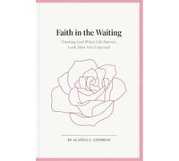 Faith in the Waiting: Trusting God When Life Doesn’t Look How You Expected