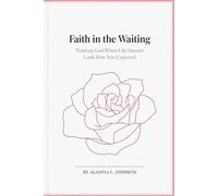Faith in the Waiting: Trusting God When Life Doesn’t Look How You Expected