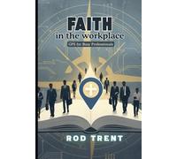 Faith in the Workplace: GPS for Busy Professionals: 1