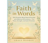 FAITH IN WORDS: 100 Christian Word Search Puzzles with Biblical Affirmations|Find Peace, Strength, and God’s Promises