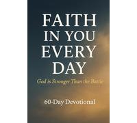 Faith in You Everyday: God is Stronger Than the Battle