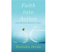 FAITH INTO ACTION: THOUGHTS ON SELECTED TOPICS
