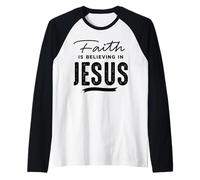Faith Is Believing in Jesus Maglia con Maniche Raglan