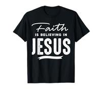 Faith Is Believing In Jesus Maglietta