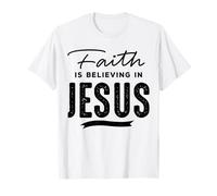 Faith Is Believing In Jesus Maglietta