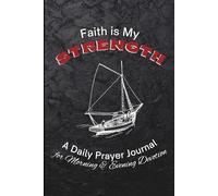 Faith is My Strength: A Daily Prayer Journal for Morning & Evening Devotion: A Guided Devotional for Men with Unique Scripture Quotes on Every Page