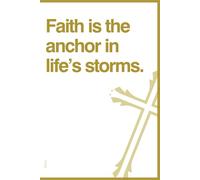 Faith is the anchor in life’s storms.: A lined Christian Notebook for Prayers, Bible Verses, and Personal Reflections. Perfect for Daily Devotions, Spiritual Growth, and Inspiration