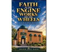 Faith Is the Engine, Works Are the Wheels: 13 Years of Friday Messages on Purpose, Peace, and Human Destiny