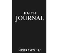 Faith Journal with Hebrews 11:1: A 6x9 Daily Prayer and Bible Study Notebook with 120 Lined Pages