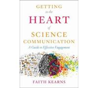 Faith Kearns Getting to the Heart of Science Communication (Tascabile)