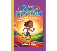Faith Kipyegon: The Champion Who Ran with Courage and Heart - A Kids Biography