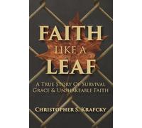 Faith Like A Leaf: A True Story Of Survival, Grace, & Unshakeable Faith