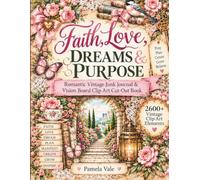 Faith, Love, Dreams & Purpose: Romantic Vintage Junk Journal and Vision Board Clip Art Cut-Out Book