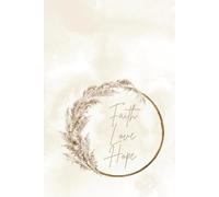 Faith Love Hope - A Christian Journal Embracing the Spirit of Glaube, Liebe & Hoffnung for Prayer, Reflection & Spiritual Growth: 120 Lined Pages | ... Devotions, Gratitude & Daily Inspiration
