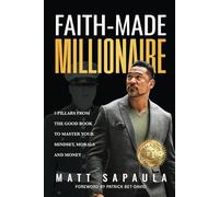 Faith-Made Millionaire: 3 Pillars from the Good Book to Master Your Mindset, Morals and Money