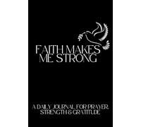 Faith Makes Me Strong: A Daily Journal for Prayer, Strength & Gratitude
